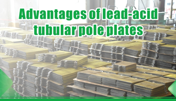 Las ventajas de las placas tubulares de plomo-ácido